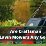 Are Craftsman Lawn Mowers Any Good